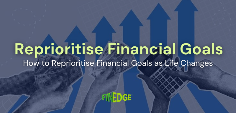 How to Reprioritise Financial Goals as Life Changes