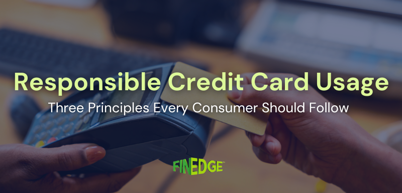 Responsible Credit Card Usage: Three Principles Every Consumer Should Follow