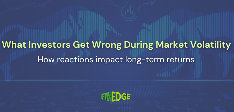 What Investors Get Wrong During Market Volatility (And Why It Costs Them)