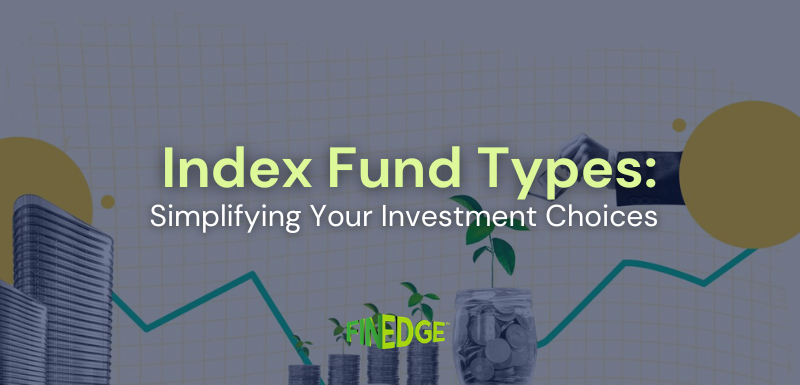 Types of Index Funds; What Each Type Means for Your Investments